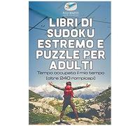 Libri Di Sudoku Estremo E Puzzle Per Adulti Tempo Occupato Il Mio Tempo (Oltre 240 Rompicapi)