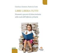 Libri libera tutti. Strumenti e percorsi di lettura inclusiva nella scuola dell'infanzia e primaria