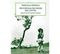 Libri Marcella Marsala - Per Fortuna Mia Madre Era Cattiva