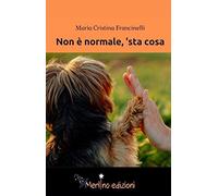 Libri Maria Cristina Francinelli - Non E' Normale, 'Sta Cosa