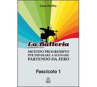Libri Porfilio, Carlo. - La Batteria. Metodo Progressivo Per Imparare A Suonare Partendo Da Zero. Vol. 1.