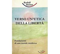 Libri Rudolf Steiner - Verso Un'Etica Della Liberta