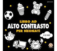 Libro ad Alto Contrasto per Neonati: Semplici Immagini in Bianco e Nero per la stimolazione visiva e sensoriale dei Bebè | 0-12 Mesi