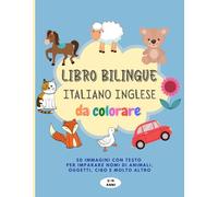 Libro Bilingue Italiano Inglese, da Colorare.: 50 Immagini con testo per imparare nomi di animali, oggetti, cibo e molto altro. Per Bambini (2-4 anni)