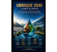 Libro Blanco para la Transformación Industrial, la Inteligencia Ambiental y la Autonomía Estratégica Europea: Ubrique como el Clúster Mundial de Cuero Premium de Impacto Hídrico Cero