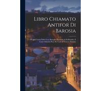 Libro Chiamato Antifor Di Barosia: Il Qual Tratta Delle Gran Battaglie D'orlando & Di Rinaldo, E Come Orlando Prese Re Carlo E Tutti Le Paladini