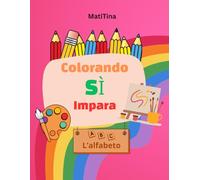 Libro da colorare alfabeto per bambini 5-10 anni: imparare le lettere con disegni e attività educative: Giochi creativi per imparare le lettere ... Fa parte della collana “Colorando Sì Impara”