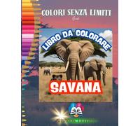 LIBRO DA COLORARE: ANIMALI DELLA SAVANA, SCENARI TRA I PIÙ AMATI CON IMMAGINI FACILI DA COLORARE PER BAMBINI DA 4 ANNI IN SU, LEONI, ELEFANTI, ... HOBBIE E TEMPO LIBERO, IDEE REGALO COP.FLES
