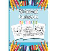 Libro da Colorare Animali Fantastici - 30 Disegni di Animali Reali e Magici per Bambini 3-10 Anni: Disegni Facili e Divertenti da Colorare per Stimolare Creatività e Fantasia
