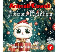 Libro da Colorare Animali Kawaii Edizione Natalizia: Libro da Colorare Animali - Libro da Colorare Natale - Libro da Colorare Kawaii: 50 Illustrazioni Carine e Festose per Bambini a Partire dai 5 Anni