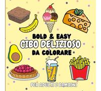 Libro da Colorare - Bold & Easy - Cibo Delizioso: 40 Disegni da Colorare, Semplici e Rilassanti sul Cibo, Snack e Bibite per Adulti, Ragazzi e Bambini