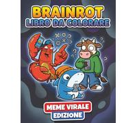 Libro Da Colorare Brainrot: Oltre 60 Personaggi Meme Assurdi in Stile Surreale, con Vibrazioni Leggermente Creepy e Divertimento Caotico da Colorare per Bambini, Ragazzi e Adulti
