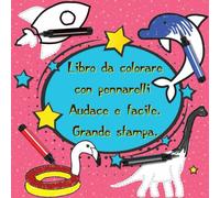 Libro Da Colorare Con Pennarelli Da Ricalco Bold And Easy Large Print 03: Libro Da Colorare Per Bambini, Libro Da Colorare In Età Prescolare, Questo Libro È Caratterizzato Da Carta Resistente E Non Sb