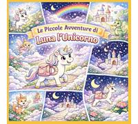 Libro da colorare con storie : Le Piccole Avventure di Luna l’Unicorno