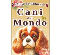 Libro da Colorare dei Cani del Mondo - Edizione italiana -: 60 Illustrazioni Realistiche di 30 Razze Canine per Bambini e Adulti | Un Fantastico Regalo Antistress per Rilassarsi