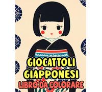 Libro Da Colorare Di Giocattoli Giapponesi: Pagine Di Giocattoli Tradizionali Giapponesi Per Bambini Bambole Kokeshi Daruma Otoshi Maneki Neko Origami ... Stress | Bambini Adulti Adolescenti Anziani