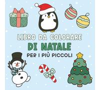 Libro da colorare di Natale per i più piccoli: Immagini festive semplici per bambini da 1 a 4 anni.