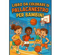 Libro da Colorare di Pallacanestro per Bambini: Simpatici disegni di basket con colorazione facile, contorni spessi, antistress - Regalo perfetto per ragazzi e ragazze, e adolescenti dai 5 ai 10 anni