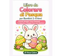 Libro da Colorare di Pasqua: Uova di Pasqua grandi e semplici, coniglietti carini e disegni facile per bambini da 2-4 anni