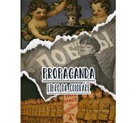 Libro Da Colorare Di Propaganda: Vol. 8 Di Poster Storici Della Guerra Mondiale Fredda WW1 WW2 Arte Patriottica Manifesti Politiche E Altro. Pagine Da ... Divertimento Rilassante E Alleviare Lo Stress