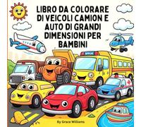 Libro da colorare di veicoli camion e auto di grandi dimensioni per bambini: Auto veloci, camion di grandi dimensioni, veicoli da cantiere, bulldozer, ... barche, navi, aerei, elicotteri e tutto