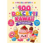 Libro da Colorare Dolcetti Kawaii per Bambini 3-8 Anni: 100 Simpatici Dolci da Colorare: Torte, Donut, Gelati, Cupcake, Biscotti, Caramelle e Dessert Kawaii