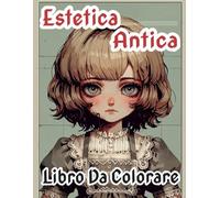Libro Da Colorare Estetica Antica: Pagine Da Colorare Di Oggetti Retrò E Vintage Dall'epoca Vittoriana Ai Primi Anni 2000 | Illustrazioni Nostalgica | ... | Bambini Adulti Adolescenti Anziani
