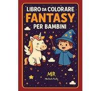 Libro da Colorare Fantasy per Bambini: Draghi, Grifoni, Maghetti, Unicorni e Creature Magiche - 50 Pagine di Disegni Facili e Divertenti per Bambini ... Fantastici, Magia e Avventure da Colorare