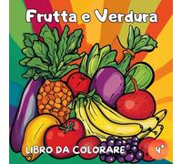 Libro da Colorare Frutta e Verdura: Libro da Colorare Frutta - Libro da Colorare Verdure - 50 Disegni Educativi e Divertenti da Colorare per Bambini a partire dai 4 Anni