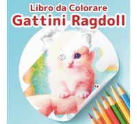 Libro da Colorare Gatti Ragdoll: Un'Avventura di Gattini Soffici: 50 Scene Fantastiche di Gattini Morbidi per Alleviare lo Stress e Rilassarsi. Un ... Adulti, Ragazzi e Bambini che Amano i Gatti.