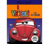 Libro da colorare. I Veicoli da Colorare - Illustrazioni Simpatiche per Bambini dai 3 a 8 Anni: Divertenti disegni per i più piccoli.