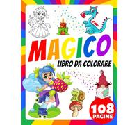 Libro da Colorare Magico per Neonati, Bambini, Anziani e Adulti Principianti: Un regalo carino per alleviare lo stress e rilassarsi! Sirene, Draghi, Fate, Gnomi, Unicorni e Altri Personaggi Magici.