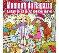 Libro da Colorare Momenti da Ragazza: Libro da Colorare Rilassante per Adulti e Adolescenti con Attività Quotidiane Carine per Relax e Sollievo dallo Stress