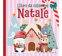 LIBRO DA COLORARE NATALE: 60 IMMAGINI TEMA NATALE DA COLORARE: PUPAZZI DI NEVE, RENNE, BABBO NATALE, CASETTE DI PAN DI ZENZERO, ABETI…