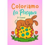 Libro da colorare Pasqua per bambini 2-5 anni: Coloriamo la Pasqua con dolci coniglietti, teneri pulcini e tante uova di Pasqua
