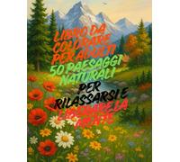 Libro da colorare per adulti - 50 paesaggi naturali per rilassarsi e liberare la mente: Scopri la calma interiore con disegni di montagne, foreste e ... ridurre lo stress e ritrovare l’equilibrio