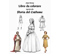 Libro Da Colorare Per Adulti Moda Fashion: Storia Del Costume Nelle Epoche. Adolescenti, Ragazze, Bambine. Moda Antica, Regancy, Moderna. Outfit Vestiti. Relax Antistress