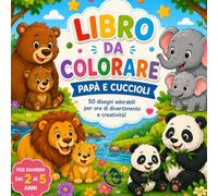 Libro da colorare per bambini 2-5 anni, papà e cuccioli, creativo per bambini: Album da colorare per bambini di 2,3,4 e 5 anni: Libri da colorare per bambini