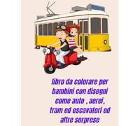 libro da colorare per bambini con disegni come auto, aerei, tram ed escavatori ed altre sorprese: disegni da colorare per il divertimento dei piu' piccoli