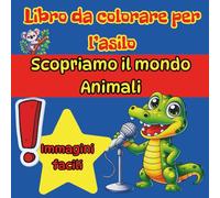 Libro da colorare per bambini dell’asilo, Scopriamo il mondo - animali: Immagini facili per piccoli artisti 3-5 anni