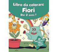 Libro da colorare per bambini - Fiori (dai 2 anni): 50 pagine da colorare + 500 da scaricare e stampare!