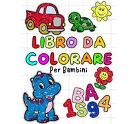 Libro Da Colorare Per Bambini: Piccoli Artisti: Scopri e Colora Con Gioia: 100 Disegni per Bambini di 1,2,3 & 4 anni