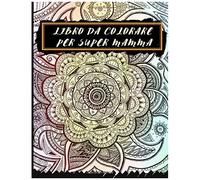 Libro Da Colorare Per Super Mamma: Mandala Libro Da Disegno Per Adulti - Ideale Come Regalo Per La Festa Della Mamma - Antistress E Relax - Offrono Diario Da Colorare Per La Mamma - Formato A4