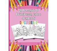 Libro da Colorare Principesse, Fate e Draghetti - 20 Immagini Magiche per Bambini 3-10 Anni: Disegni Facili e Divertenti da Colorare - Attività ... per Bambini e Bambine Amanti delle Fiabe