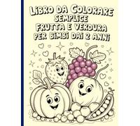 Libro da colorare semplice - Frutta e Verdura per bimbi dai 2 anni: Disegni semplici e belli, audaci e unici.