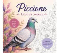 Libro da Colorare sui Piccioni: Pacifici Mondi di Piccioni per il Relax e la Creatività