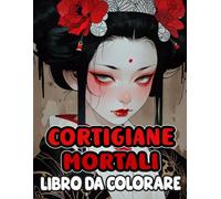 Libro Da Colorare Sulle Cortigiane Mortali: Pagine Di Bellissime E Intimidatorie Geishe In Eleganti Kimono Che Emanano Un'aura Di Potere E Controllo | ... Stress | Bambini Adulti Adolescenti Anziani