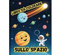 libro da colorare sullo spazio VOL.2: Libro da Colorare per Bambini e Adulti 50 Illustrazioni Uniche di Pianeti, Razzi e Astronauti per Relax e Divertimento