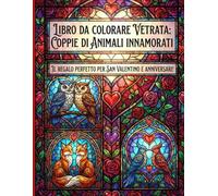 Libro da Colorare Vetrata: Coppie di Animali Innamorati: Regalo di San Valentino e anniversari, Rilassante per Lei & Lui - 50 Disegni Anti-stress Stile Stained Glass (Amore e Cuori)