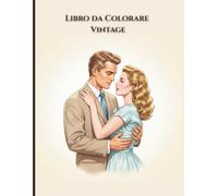 Libro da Colorare Vintage: Coppie eleganti, moda senza tempo e romantici momenti di metà secolo da colorare